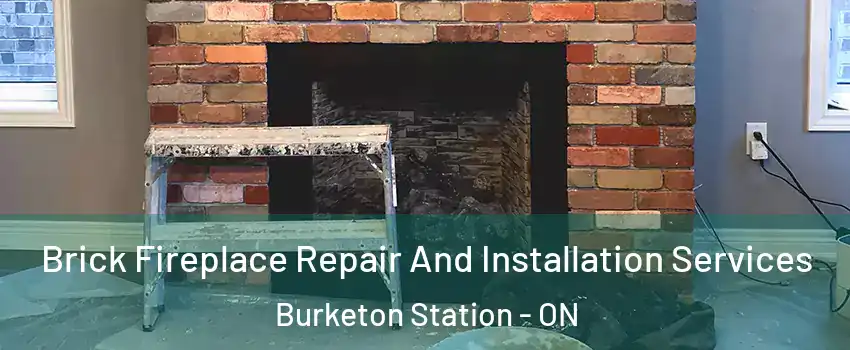  Brick Fireplace Repair And Installation Services Burketon Station - ON