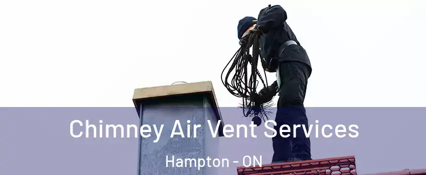  Chimney Air Vent Services Hampton - ON
