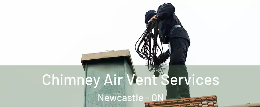 Chimney Air Vent Services Newcastle - ON