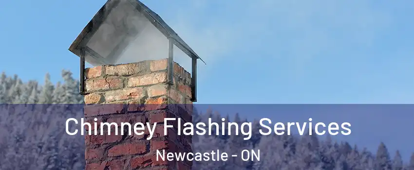 Chimney Flashing Services Newcastle - ON