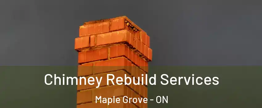  Chimney Rebuild Services Maple Grove - ON