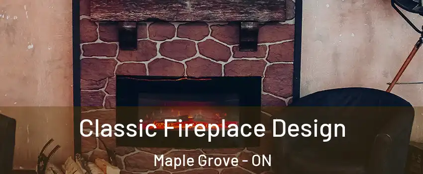  Classic Fireplace Design Maple Grove - ON