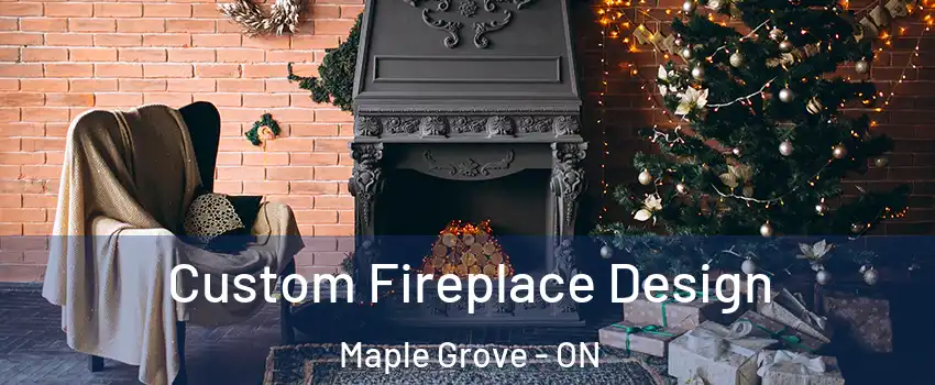  Custom Fireplace Design Maple Grove - ON