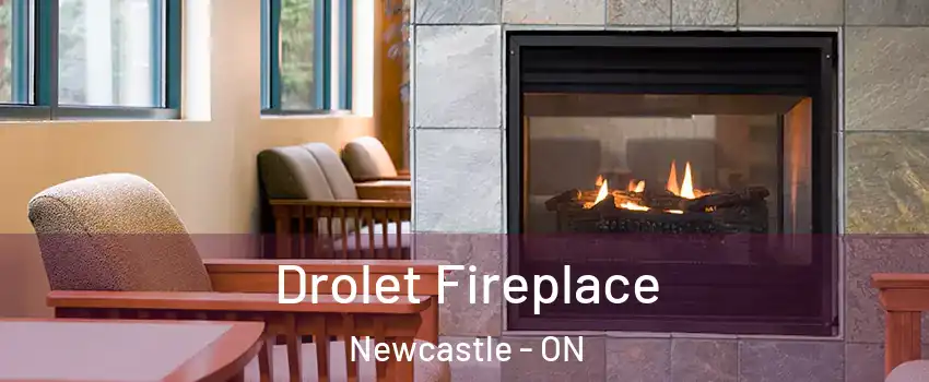 Drolet Fireplace Newcastle - ON