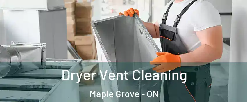  Dryer Vent Cleaning Maple Grove - ON