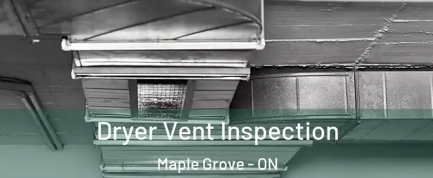  Dryer Vent Inspection Maple Grove - ON
