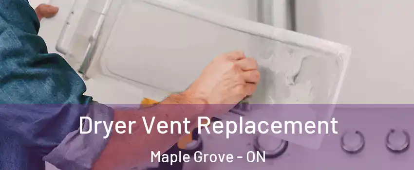  Dryer Vent Replacement Maple Grove - ON