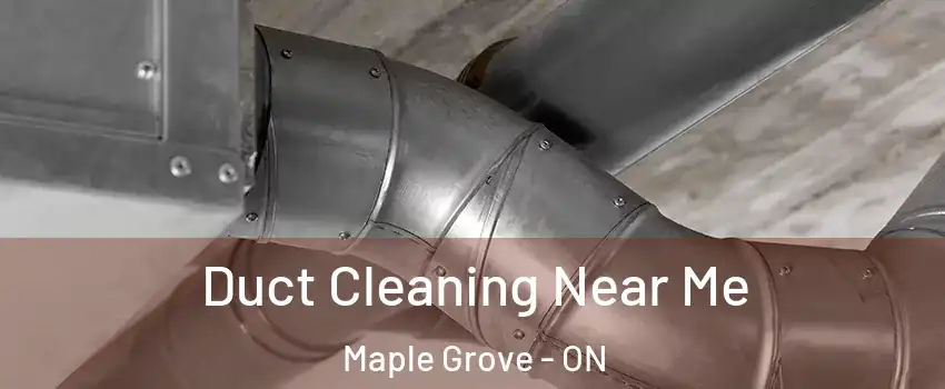 Duct Cleaning Near Me Maple Grove - ON