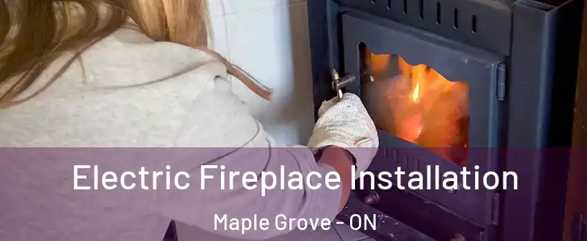  Electric Fireplace Installation Maple Grove - ON
