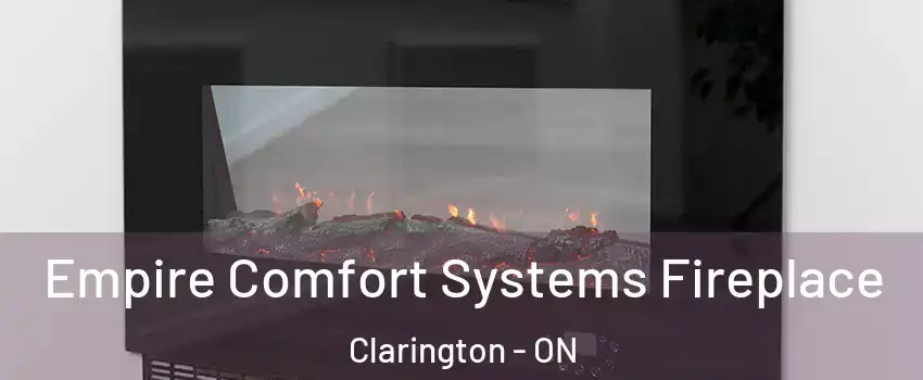 Empire Comfort Systems Fireplace Clarington - ON