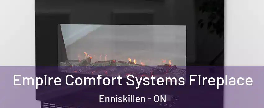 Empire Comfort Systems Fireplace Enniskillen - ON
