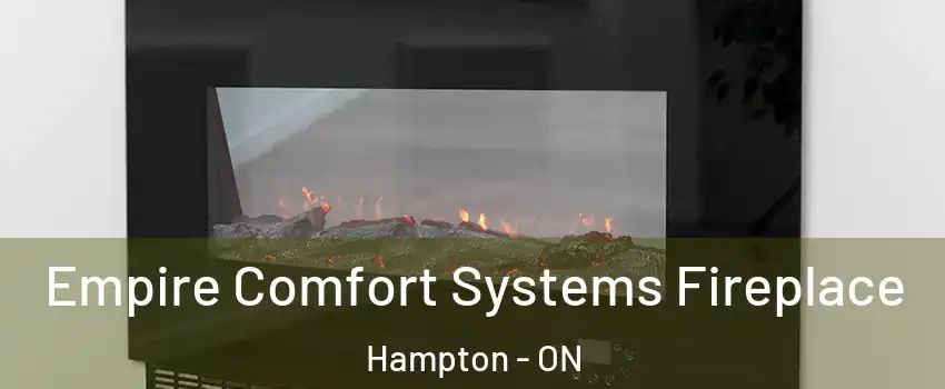  Empire Comfort Systems Fireplace Hampton - ON