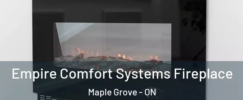 Empire Comfort Systems Fireplace Maple Grove - ON
