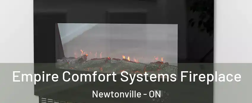 Empire Comfort Systems Fireplace Newtonville - ON