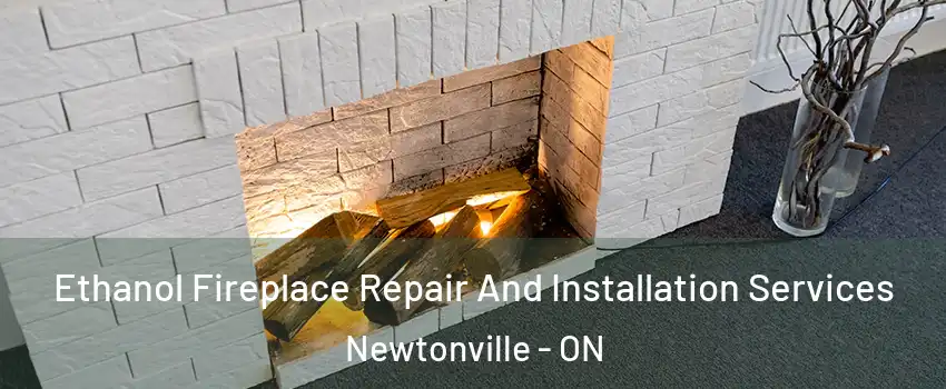  Ethanol Fireplace Repair And Installation Services Newtonville - ON