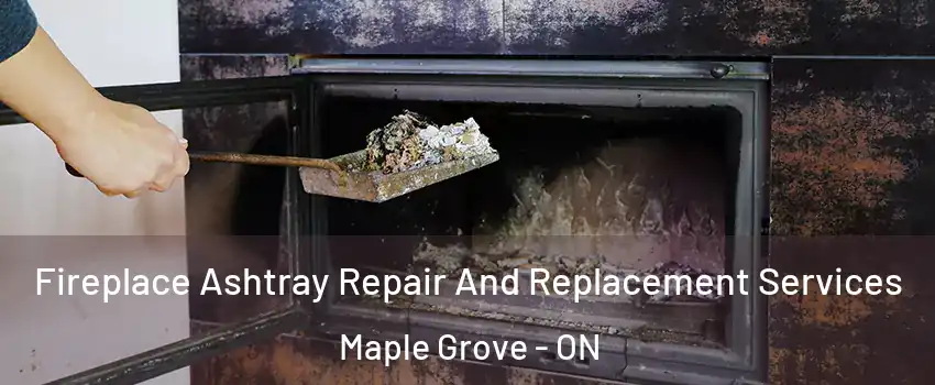  Fireplace Ashtray Repair And Replacement Services Maple Grove - ON