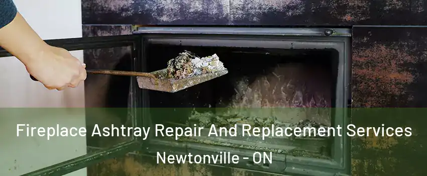  Fireplace Ashtray Repair And Replacement Services Newtonville - ON