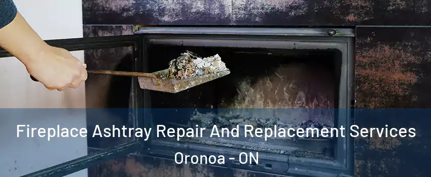 Fireplace Ashtray Repair And Replacement Services Oronoa - ON