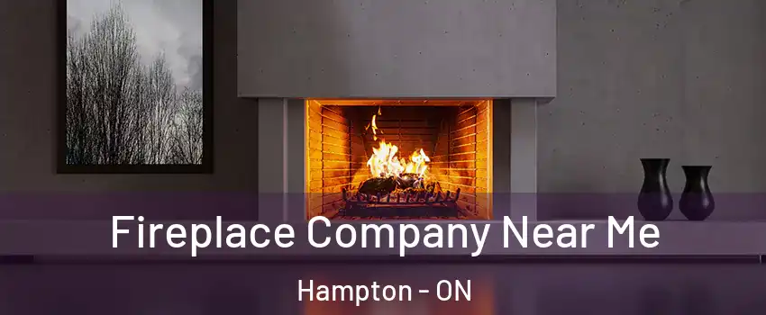  Fireplace Company Near Me Hampton - ON