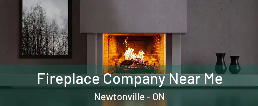  Fireplace Company Near Me Newtonville - ON