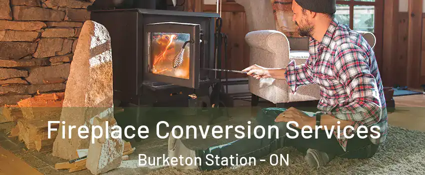 Fireplace Conversion Services Burketon Station - ON