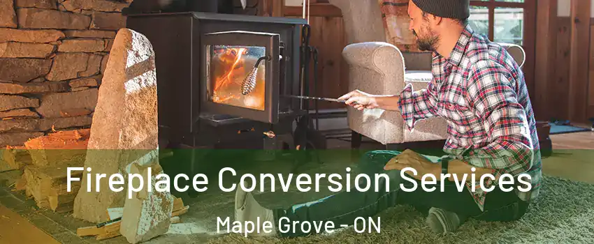  Fireplace Conversion Services Maple Grove - ON