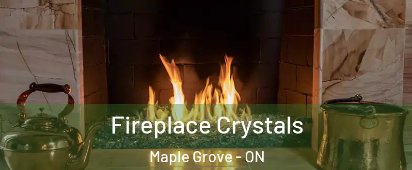  Fireplace Crystals Maple Grove - ON