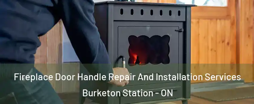  Fireplace Door Handle Repair And Installation Services Burketon Station - ON