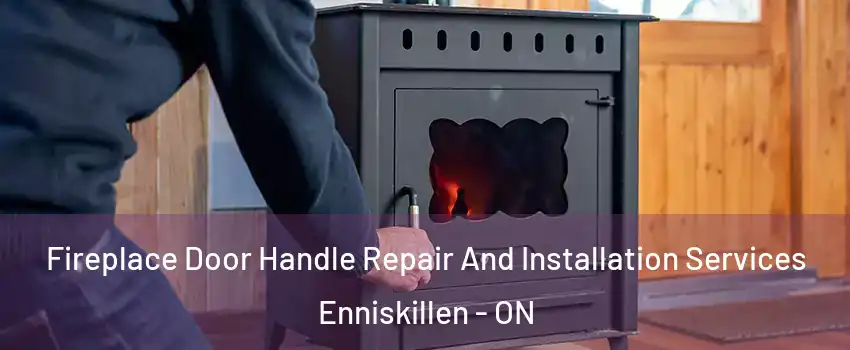  Fireplace Door Handle Repair And Installation Services Enniskillen - ON
