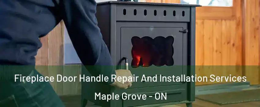  Fireplace Door Handle Repair And Installation Services Maple Grove - ON