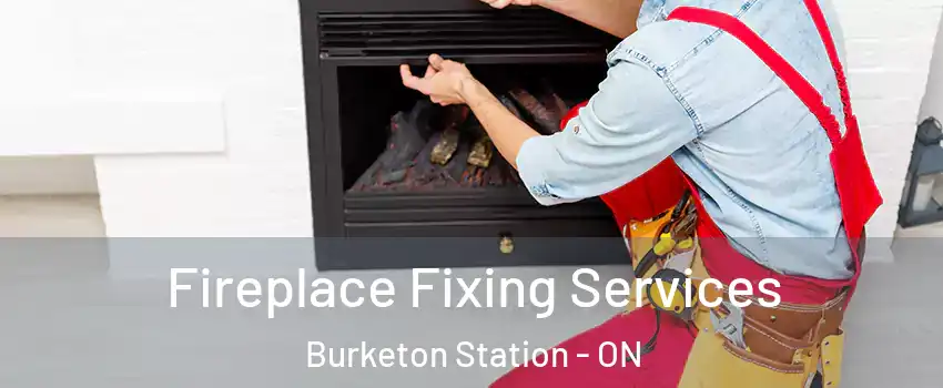  Fireplace Fixing Services Burketon Station - ON