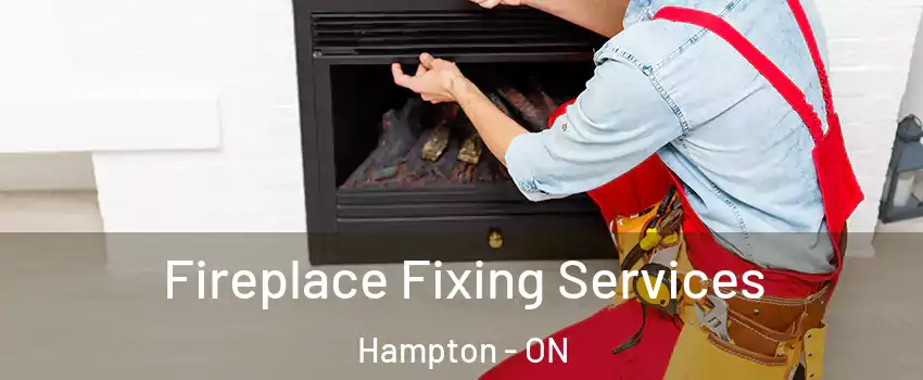  Fireplace Fixing Services Hampton - ON