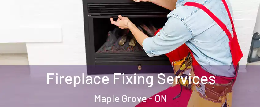  Fireplace Fixing Services Maple Grove - ON