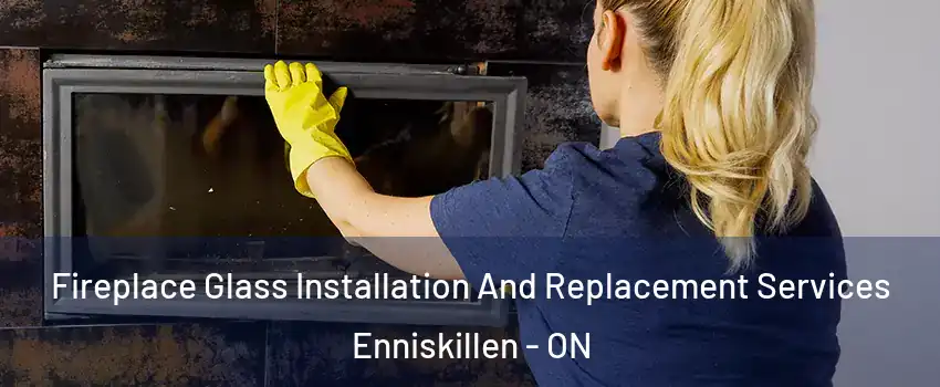  Fireplace Glass Installation And Replacement Services Enniskillen - ON