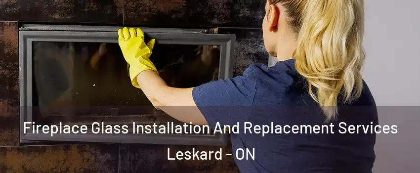  Fireplace Glass Installation And Replacement Services Leskard - ON