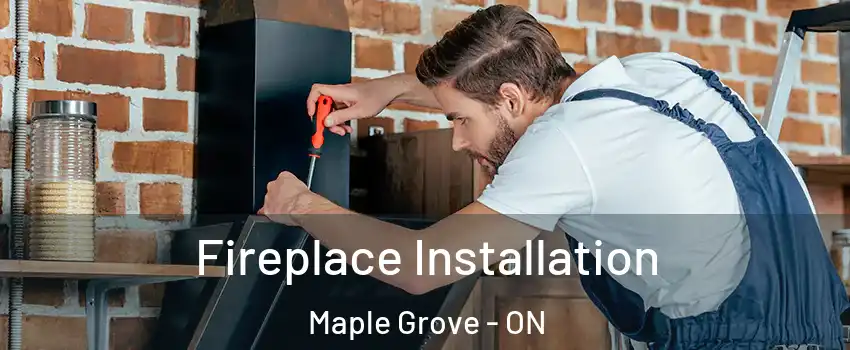  Fireplace Installation Maple Grove - ON