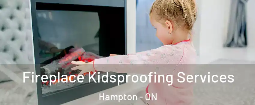  Fireplace Kidsproofing Services Hampton - ON
