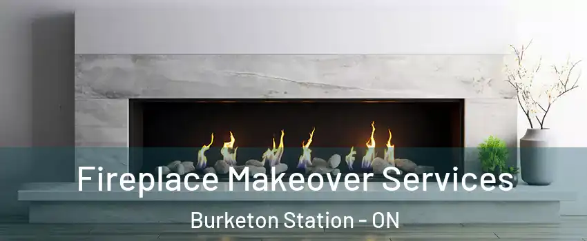 Fireplace Makeover Services Burketon Station - ON