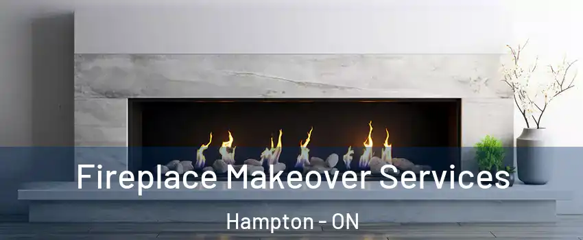 Fireplace Makeover Services Hampton - ON