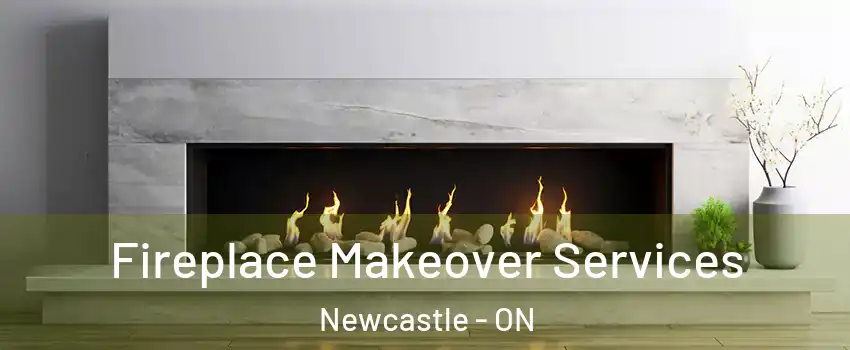 Fireplace Makeover Services Newcastle - ON