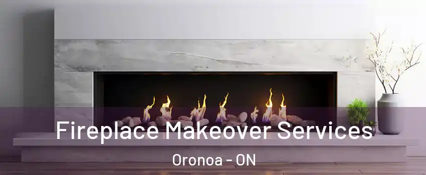 Fireplace Makeover Services Oronoa - ON