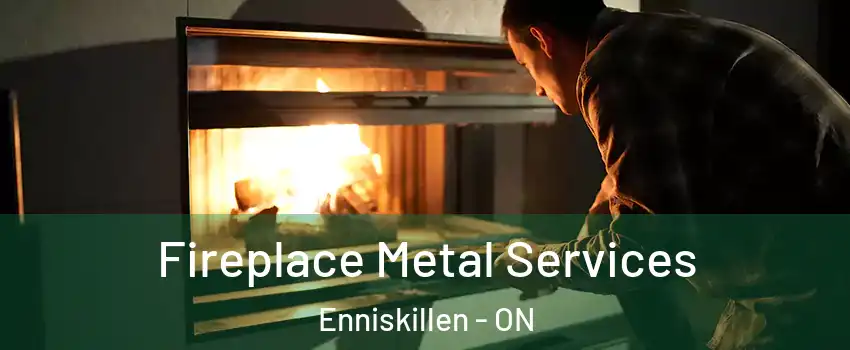 Fireplace Metal Services Enniskillen - ON