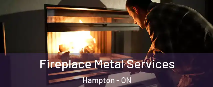  Fireplace Metal Services Hampton - ON