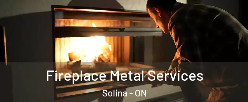 Fireplace Metal Services Solina - ON