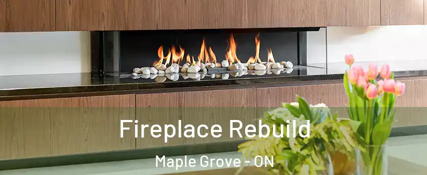  Fireplace Rebuild Maple Grove - ON