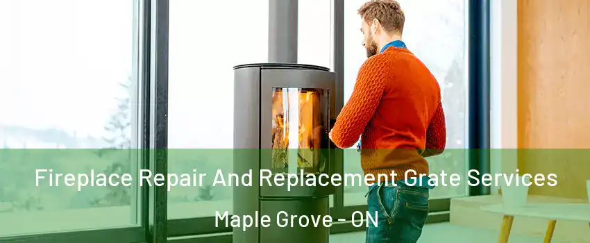  Fireplace Repair And Replacement Grate Services Maple Grove - ON