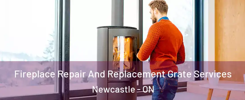  Fireplace Repair And Replacement Grate Services Newcastle - ON
