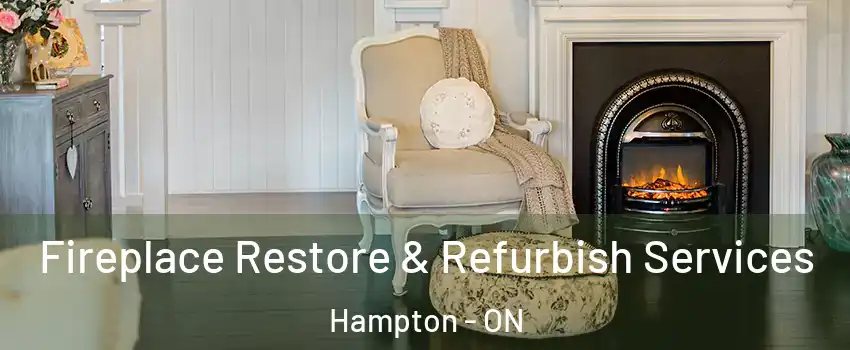 Fireplace Restore & Refurbish Services Hampton - ON