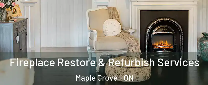 Fireplace Restore & Refurbish Services Maple Grove - ON