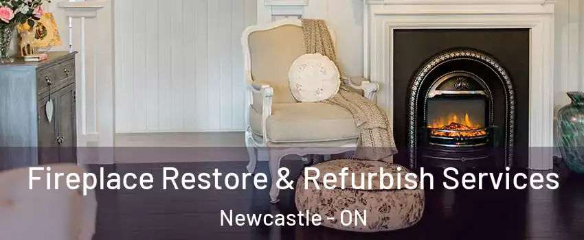 Fireplace Restore & Refurbish Services Newcastle - ON